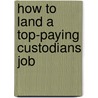 How to Land a Top-Paying Custodians Job by Alan Leonard