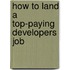 How to Land a Top-Paying Developers Job