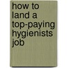 How to Land a Top-Paying Hygienists Job by Willie Branch