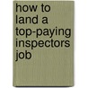 How to Land a Top-Paying Inspectors Job door Lois Livingston