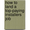 How to Land a Top-Paying Installers Job by Judith Key