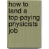 How to Land a Top-Paying Physicists Job