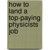 How to Land a Top-Paying Physicists Job by Lisa Fletcher