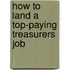 How to Land a Top-Paying Treasurers Job