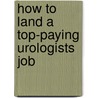How to Land a Top-Paying Urologists Job door Johnny Barber