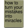 How to Turn Your Mistakes Into Miracles by Mike Murdock