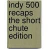 Indy 500 Recaps the Short Chute Edition door Pat Kennedy