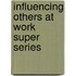 Influencing Others at Work Super Series