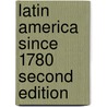 Latin America Since 1780 Second Edition door Will Fowler