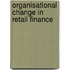 Organisational Change in Retail Finance