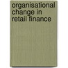 Organisational Change in Retail Finance by Richard Harper