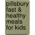 Pillsbury Fast & Healthy Meals for Kids
