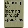 Planning for Learning Through Opposites door Judith Harries