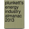 Plunkett's Energy Industry Almanac 2013 door Jack W. Plunkett