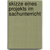 Skizze Eines Projekts Im Sachunterricht door Georg Rabe