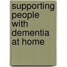Supporting People with Dementia at Home door Richard Von Abendorff