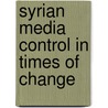 Syrian Media Control in Times of Change door Tobias Goldschmidt
