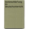 Texterschlie�Ung Im Deutschunterricht door Katja Sch�ffer