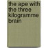 The Ape with the Three Kilogramme Brain