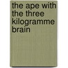 The Ape with the Three Kilogramme Brain door Andrew Chambi