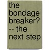 The Bondage Breaker� -- the Next Step door Neil T. Anderson