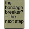 The Bondage Breaker� -- the Next Step by Neil T. Anderson