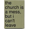 The Church Is a Mess, But I Can't Leave door Phenicia Johnson