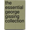 The Essential George Gissing Collection door George Gissing