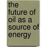 The Future of Oil As a Source of Energy door The Emirates Center for Strategic Studie