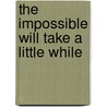 The Impossible Will Take a Little While door Paul Loeb
