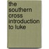 The Southern Cross Introduction to Luke