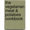 The Vegetarian Meat & Potatoes Cookbook by Robin Robertson