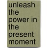 Unleash the Power in the Present Moment door J.K. Jaijee