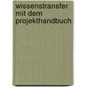Wissenstransfer Mit Dem Projekthandbuch door Stefanie Kerner