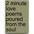 2 Minute Love Poems Poured from the Soul