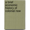 A Brief Economic History of Colonial Nsw door Gordon Beckett
