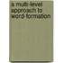 A Multi-Level Approach to Word-Formation