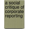 A Social Critique of Corporate Reporting door David Crowther