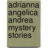 Adrianna Angelica Andrea Mystery Stories by K.B. White
