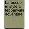 Barbecue in Style a Teppanyaki Adventure door John Rennie Short