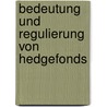 Bedeutung Und Regulierung Von Hedgefonds by Andreas Ziegler