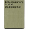 Bildungsplanung in Einer Stadtbibliothek by Bettina R�tten