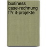 Business Case-Rechnung F�R It-Projekte door Vanessa K�chy