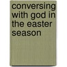 Conversing with God in the Easter Season door Stephen J. Binz