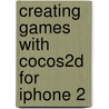 Creating Games with Cocos2D for iPhone 2 door Nygard Paul