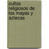 Cultos Religiosos De Los Mayas Y Aztecas door Sarah Paiva Pato