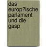 Das Europ�Ische Parlament Und Die Gasp door Georg Schwedt