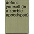 Defend Yourself (In a Zombie Apocalypse)