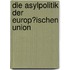 Die Asylpolitik Der Europ�Ischen Union