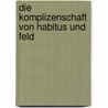 Die Komplizenschaft Von Habitus Und Feld door P. Appel